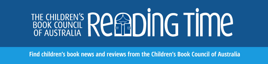 CBCA Reading Time banner: Find Children’s book news and reviews from the Children’s Book Council of Australia